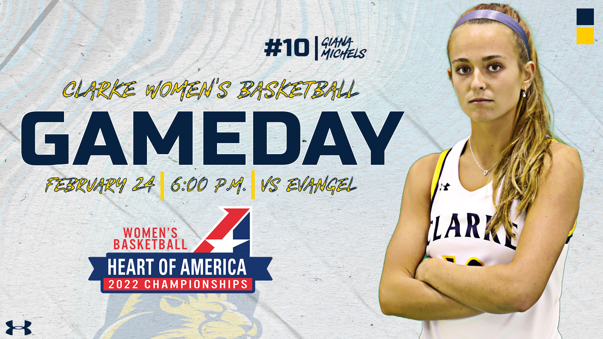 #10 | Giana Michels
Clarke Women's Basketball
Gameday
February 24 | 6:00 PM | vs. Evangel
Women's Basketball
Heart of America
2022 Championships