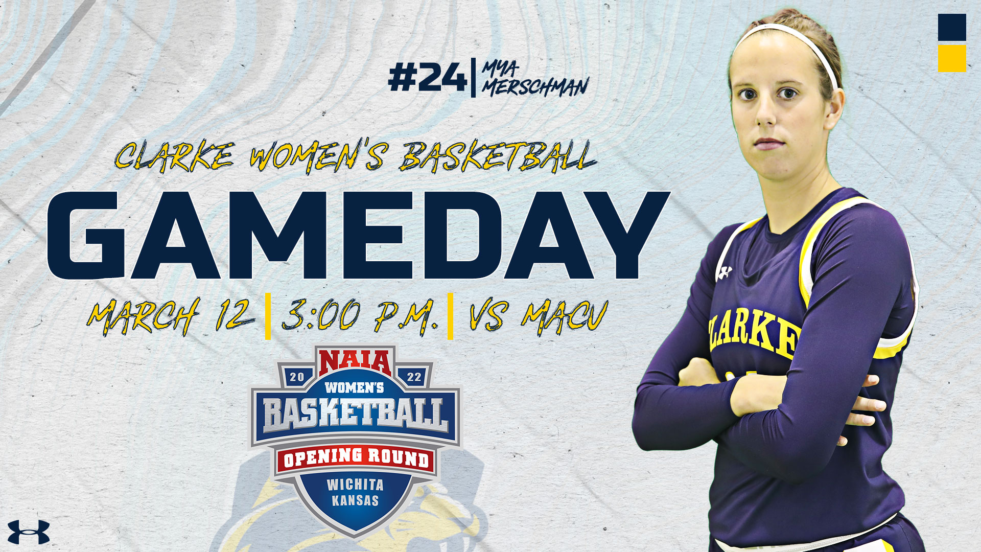 #24 | Mya Merschman
Clarke Women's Basketball
Gameday
March 12 | 3:00 PM | vs MACU