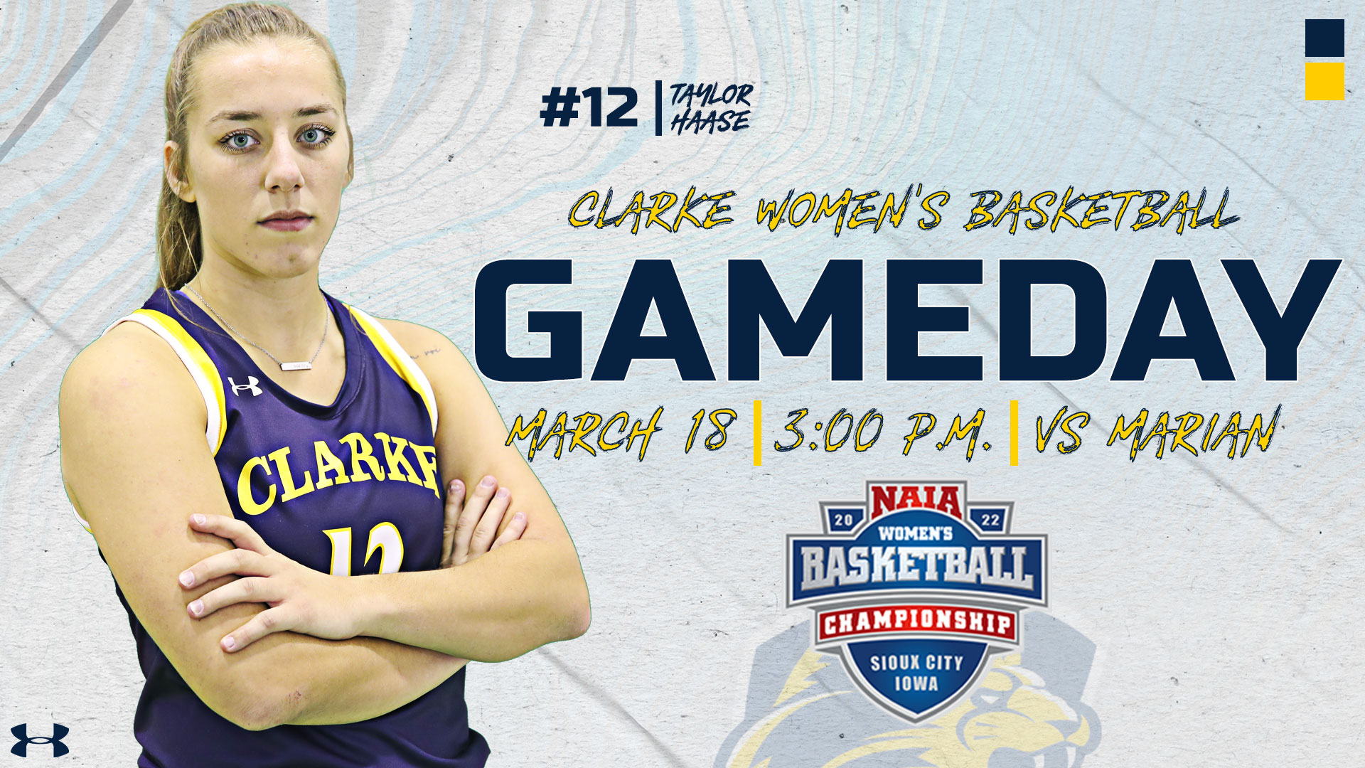 #12 | Taylor Haase
Clarke Women's Basketball
Gameday
March 18 | 3:00 p.m. | vs Marian